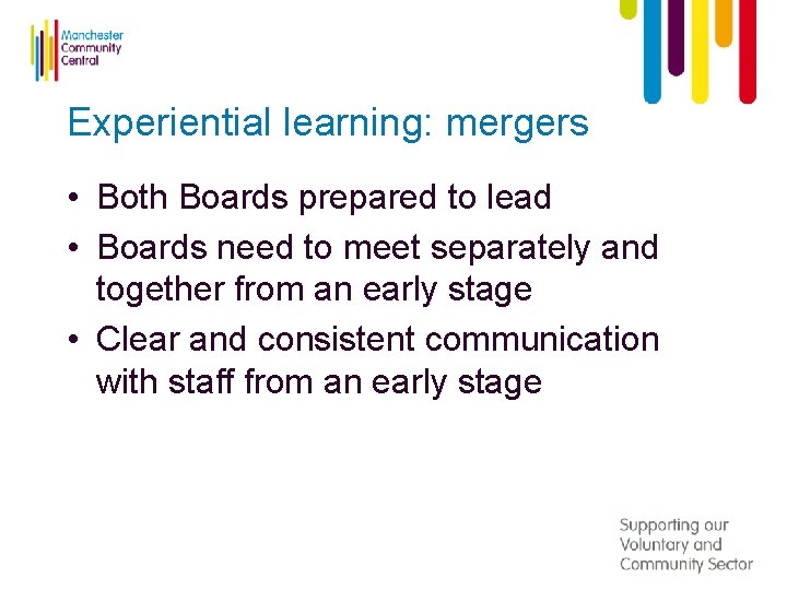Experiential learning: mergers • Both Boards prepared to lead • Boards need to meet