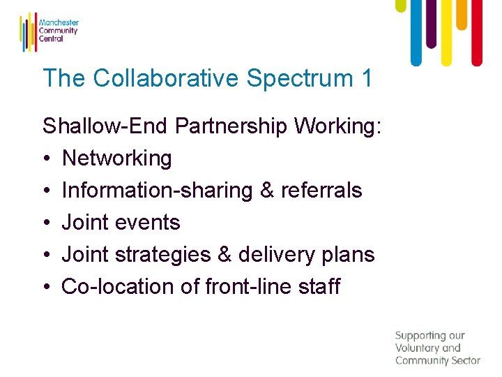 The Collaborative Spectrum 1 Shallow-End Partnership Working: • Networking • Information-sharing & referrals •