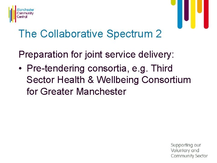 The Collaborative Spectrum 2 Preparation for joint service delivery: • Pre-tendering consortia, e. g.