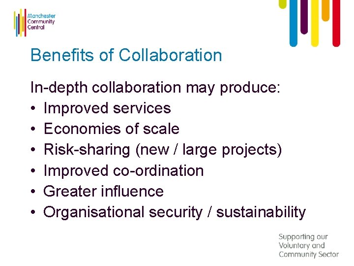 Benefits of Collaboration In-depth collaboration may produce: • Improved services • Economies of scale