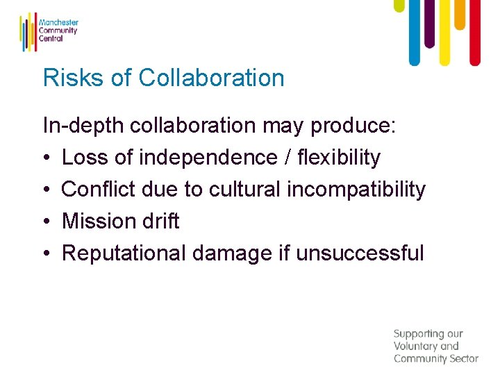 Risks of Collaboration In-depth collaboration may produce: • Loss of independence / flexibility •