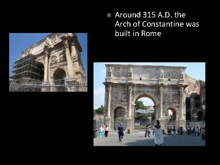 n Around 315 A. D. the Arch of Constantine was built in Rome 