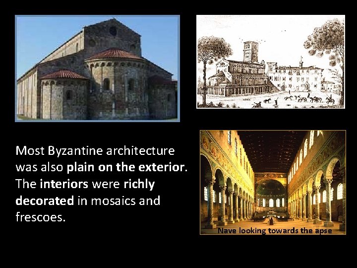 Most Byzantine architecture was also plain on the exterior. The interiors were richly decorated