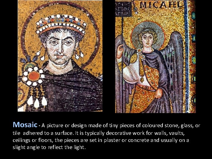 Mosaic - A picture or design made of tiny pieces of coloured stone, glass,