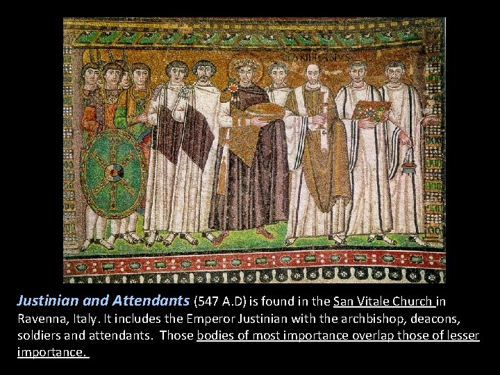 Justinian and Attendants (547 A. D) is found in the San Vitale Church in