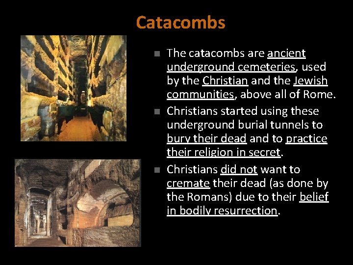 Catacombs n n n The catacombs are ancient underground cemeteries, used by the Christian