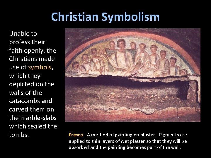 Christian Symbolism Unable to profess their faith openly, the Christians made use of symbols,