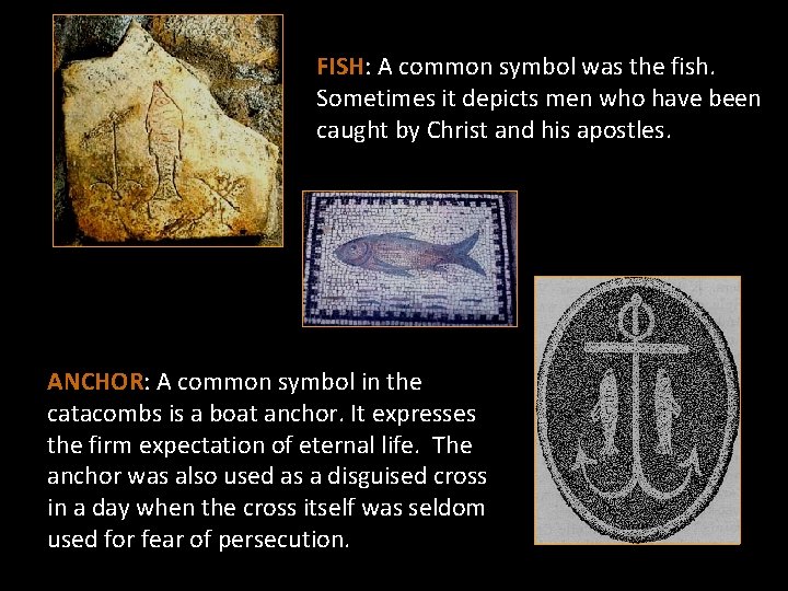 FISH: A common symbol was the fish. Sometimes it depicts men who have been