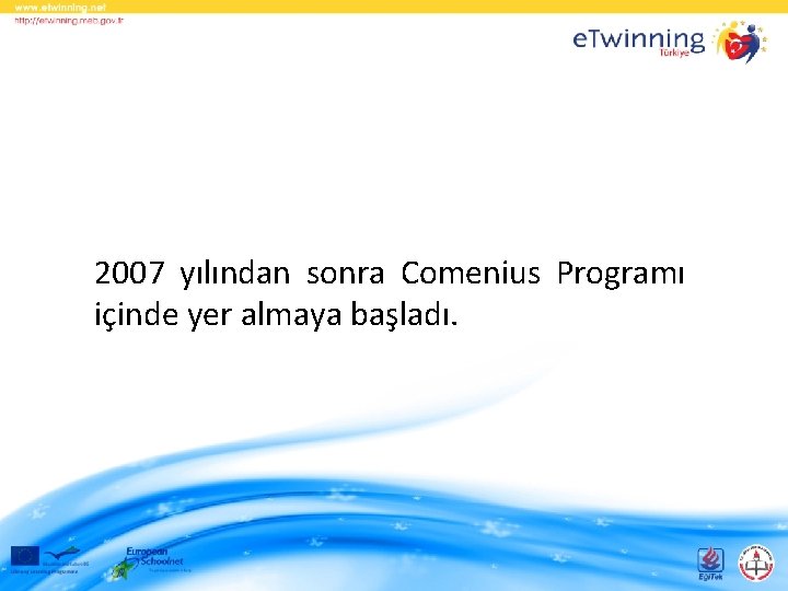 2007 yılından sonra Comenius Programı içinde yer almaya başladı. 