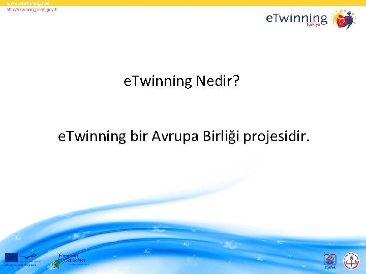 e. Twinning Nedir? e. Twinning bir Avrupa Birliği projesidir. 