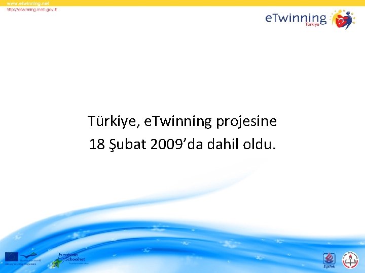 Türkiye, e. Twinning projesine 18 Şubat 2009’da dahil oldu. 