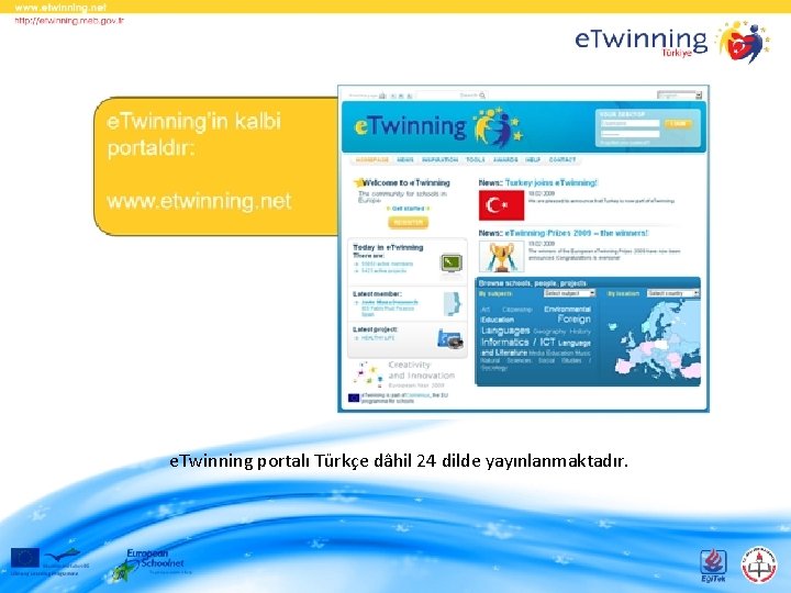 e. Twinning portalı Türkçe dâhil 24 dilde yayınlanmaktadır. 