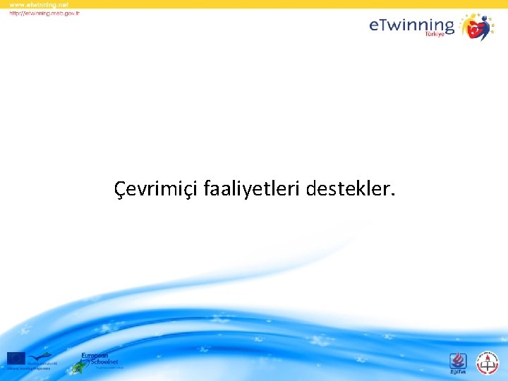 Çevrimiçi faaliyetleri destekler. 