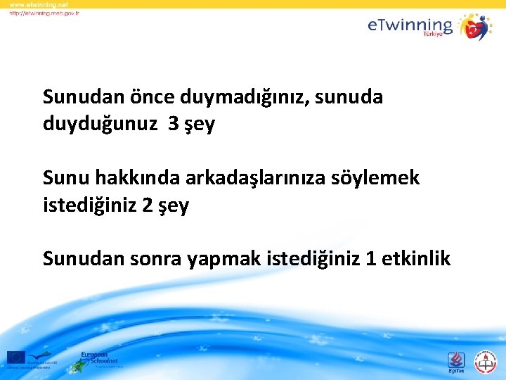 Sunudan önce duymadığınız, sunuda duyduğunuz 3 şey Sunu hakkında arkadaşlarınıza söylemek istediğiniz 2 şey