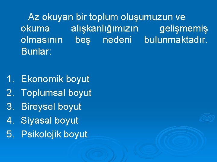 Az okuyan bir toplum oluşumuzun ve okuma alışkanlığımızın gelişmemiş olmasının beş nedeni bulunmaktadır. Bunlar: