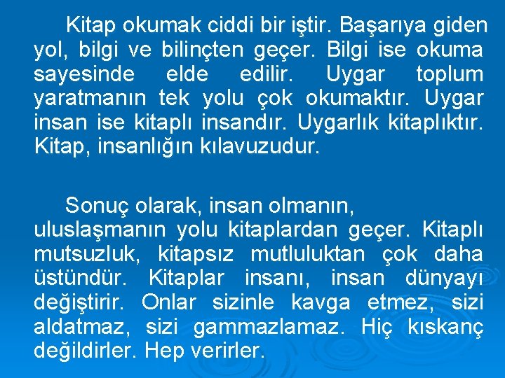 Kitap okumak ciddi bir iştir. Başarıya giden yol, bilgi ve bilinçten geçer. Bilgi ise