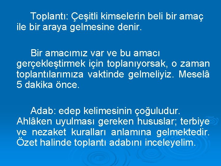 Toplantı: Çeşitli kimselerin beli bir amaç ile bir araya gelmesine denir. Bir amacımız var