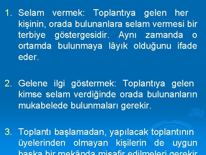 1. Selam vermek: Toplantıya gelen her kişinin, orada bulunanlara selam vermesi bir terbiye göstergesidir.