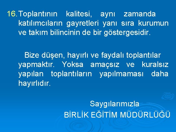 16. Toplantının kalitesi, aynı zamanda katılımcıların gayretleri yanı sıra kurumun ve takım bilincinin de