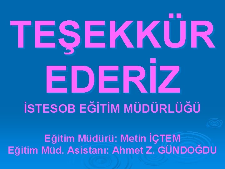 TEŞEKKÜR EDERİZ İSTESOB EĞİTİM MÜDÜRLÜĞÜ Eğitim Müdürü: Metin İÇTEM Eğitim Müd. Asistanı: Ahmet Z.