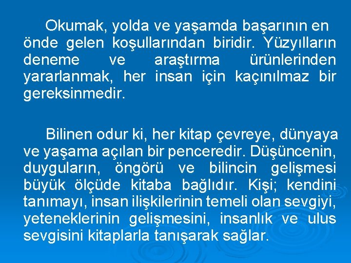 Okumak, yolda ve yaşamda başarının en önde gelen koşullarından biridir. Yüzyılların deneme ve araştırma