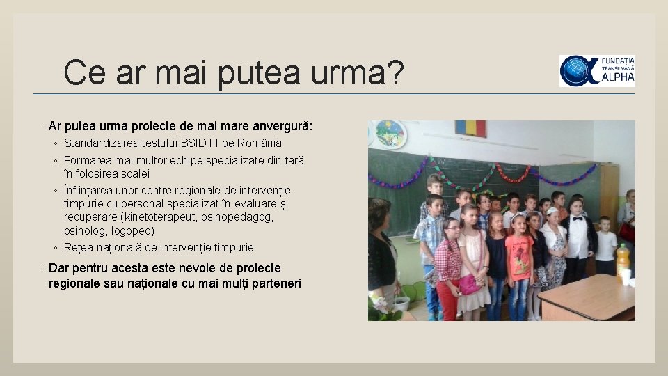 Ce ar mai putea urma? ◦ Ar putea urma proiecte de mai mare anvergură: