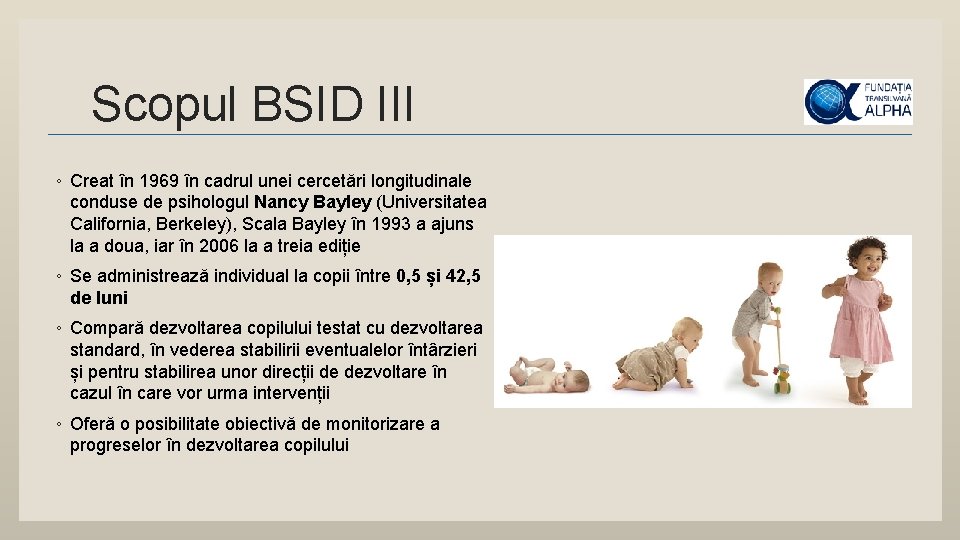 Scopul BSID III ◦ Creat în 1969 în cadrul unei cercetări longitudinale conduse de