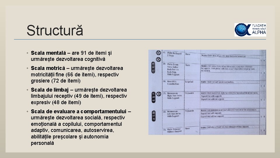 Structură ◦ Scala mentală – are 91 de itemi și urmărește dezvoltarea cognitivă ◦