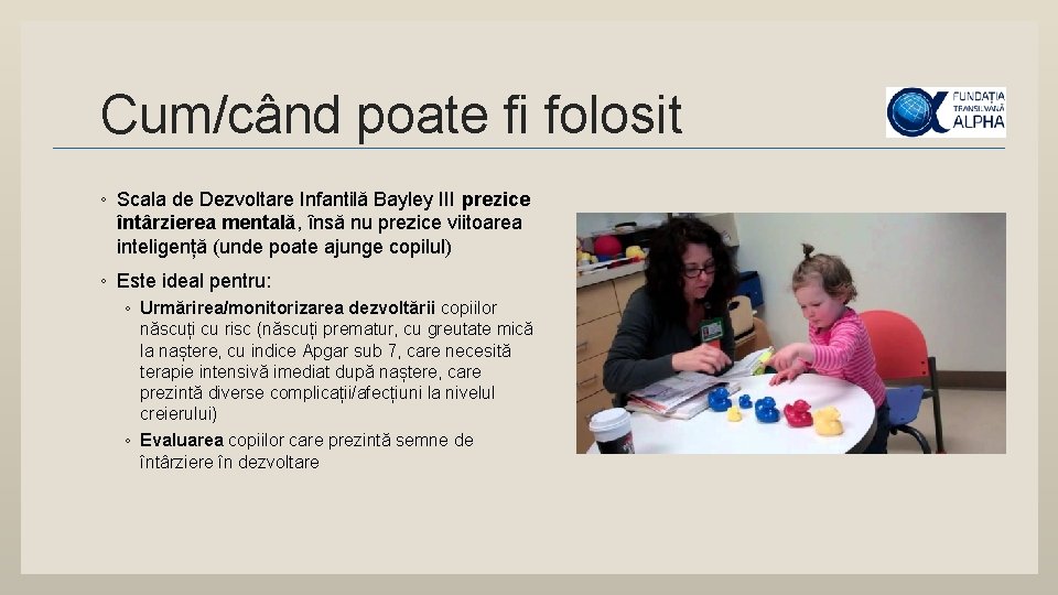 Cum/când poate fi folosit ◦ Scala de Dezvoltare Infantilă Bayley III prezice întârzierea mentală,