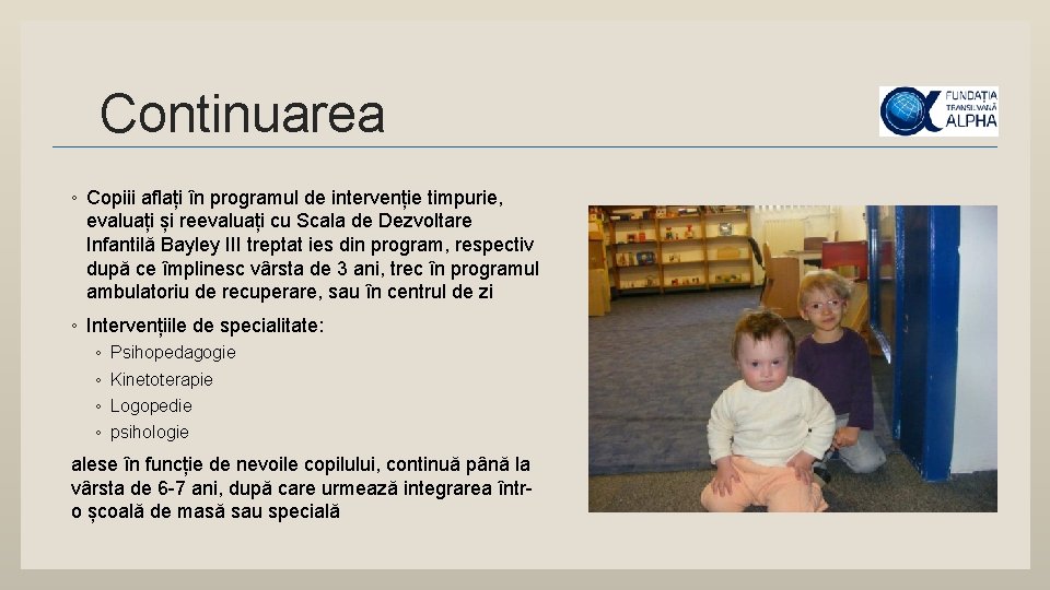 Continuarea ◦ Copiii aflați în programul de intervenție timpurie, evaluați și reevaluați cu Scala