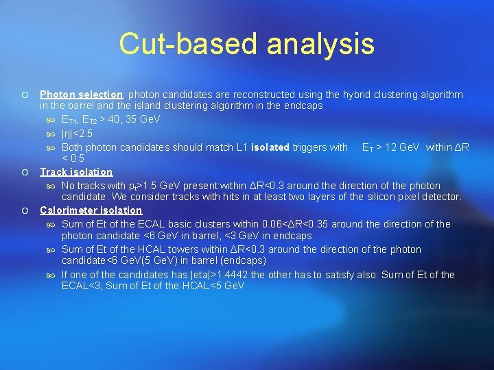 Cut-based analysis ¡ ¡ ¡ Photon selection: photon candidates are reconstructed using the hybrid