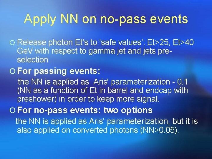 Apply NN on no-pass events ¡ Release photon Et’s to ‘safe values’: Et>25, Et>40