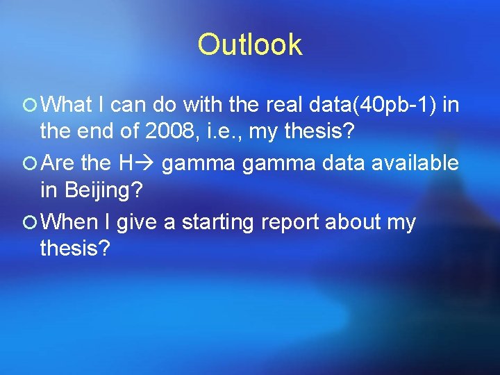 Outlook ¡ What I can do with the real data(40 pb-1) in the end