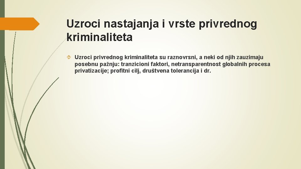 Uzroci nastajanja i vrste privrednog kriminaliteta Uzroci privrednog kriminaliteta su raznovrsni, a neki od