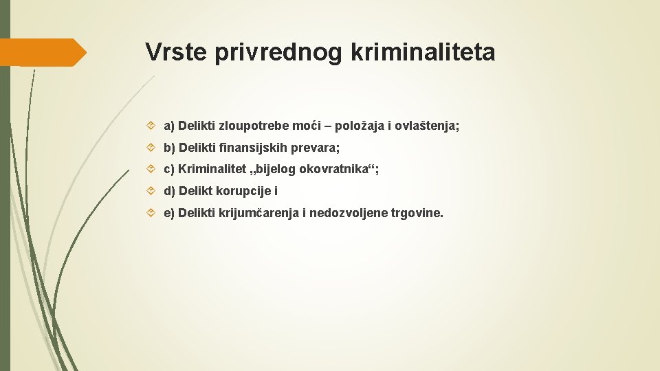 Vrste privrednog kriminaliteta a) Delikti zloupotrebe moći – položaja i ovlaštenja; b) Delikti finansijskih