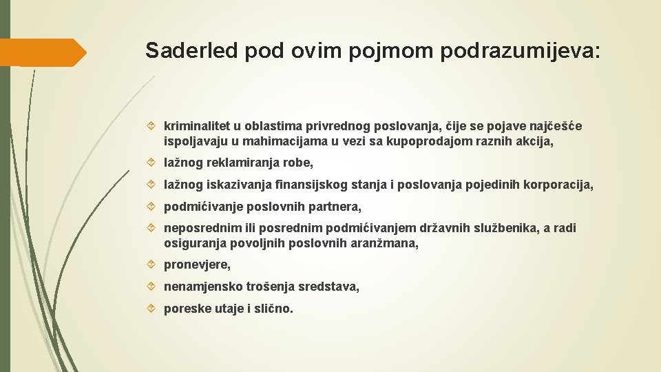 Saderled pod ovim pojmom podrazumijeva: kriminalitet u oblastima privrednog poslovanja, čije se pojave najčešće