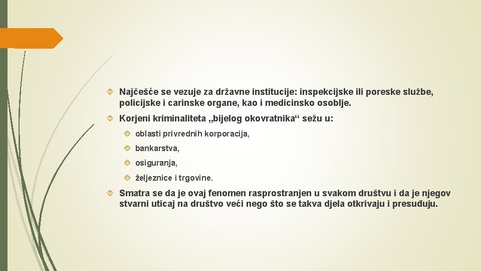  Najčešće se vezuje za državne institucije: inspekcijske ili poreske službe, policijske i carinske