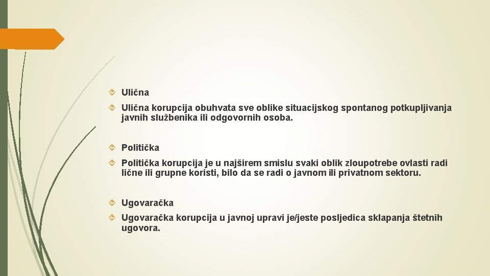  Ulična korupcija obuhvata sve oblike situacijskog spontanog potkupljivanja javnih službenika ili odgovornih osoba.