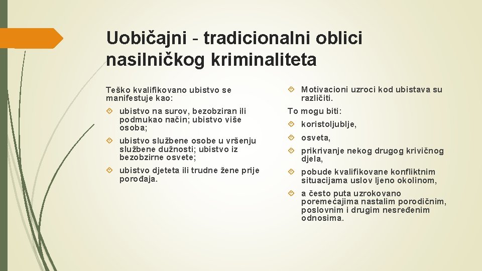Uobičajni - tradicionalni oblici nasilničkog kriminaliteta Teško kvalifikovano ubistvo se manifestuje kao: Motivacioni uzroci