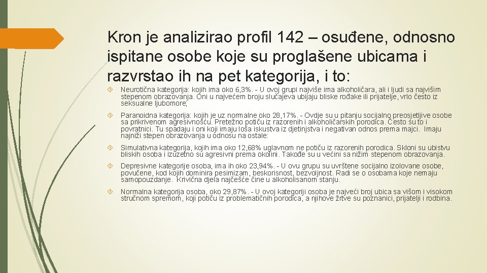 Kron je analizirao profil 142 – osuđene, odnosno ispitane osobe koje su proglašene ubicama