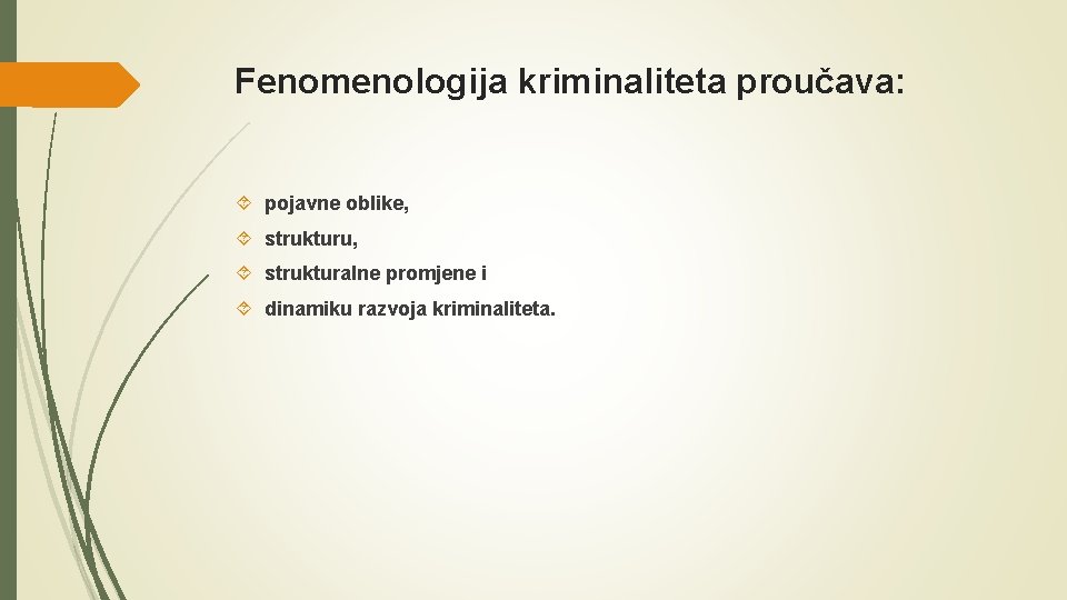 Fenomenologija kriminaliteta proučava: pojavne oblike, strukturu, strukturalne promjene i dinamiku razvoja kriminaliteta. 