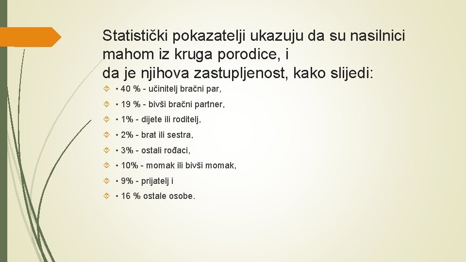 Statistički pokazatelji ukazuju da su nasilnici mahom iz kruga porodice, i da je njihova