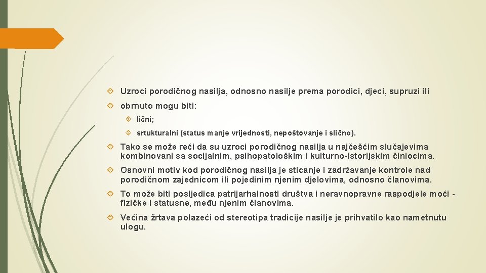  Uzroci porodičnog nasilja, odnosno nasilje prema porodici, djeci, supruzi ili obrnuto mogu biti: