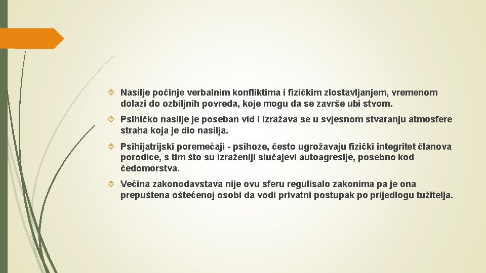  Nasilje počinje verbalnim konfliktima i fizičkim zlostavljanjem, vremenom dolazi do ozbiljnih povreda, koje