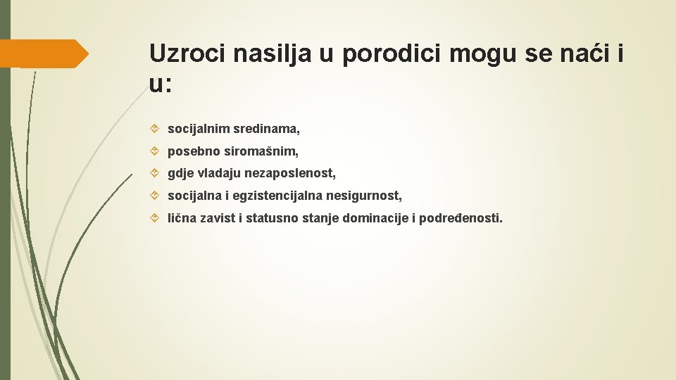 Uzroci nasilja u porodici mogu se naći i u: socijalnim sredinama, posebno siromašnim, gdje