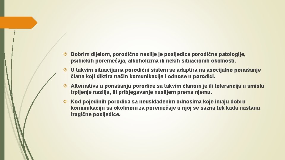  Dobrim dijelom, porodično nasilje je posljedica porodične patologije, psihičkih poremećaja, alkoholizma ili nekih