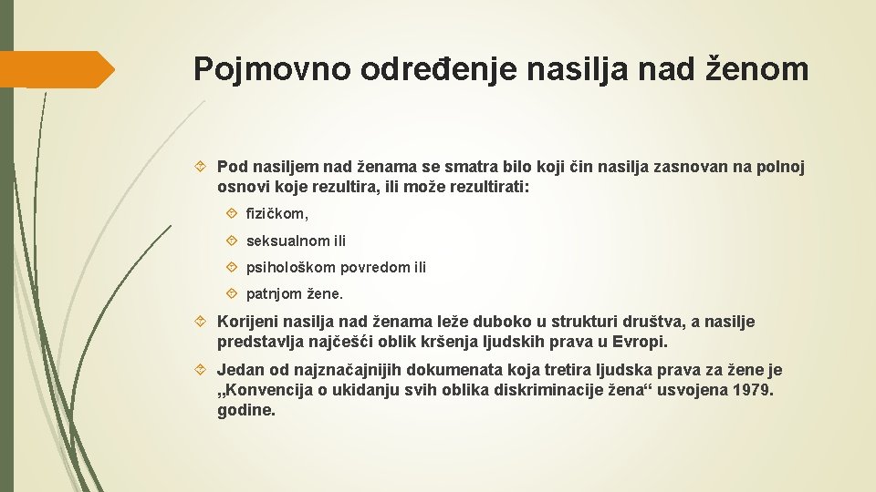 Pojmovno određenje nasilja nad ženom Pod nasiljem nad ženama se smatra bilo koji čin