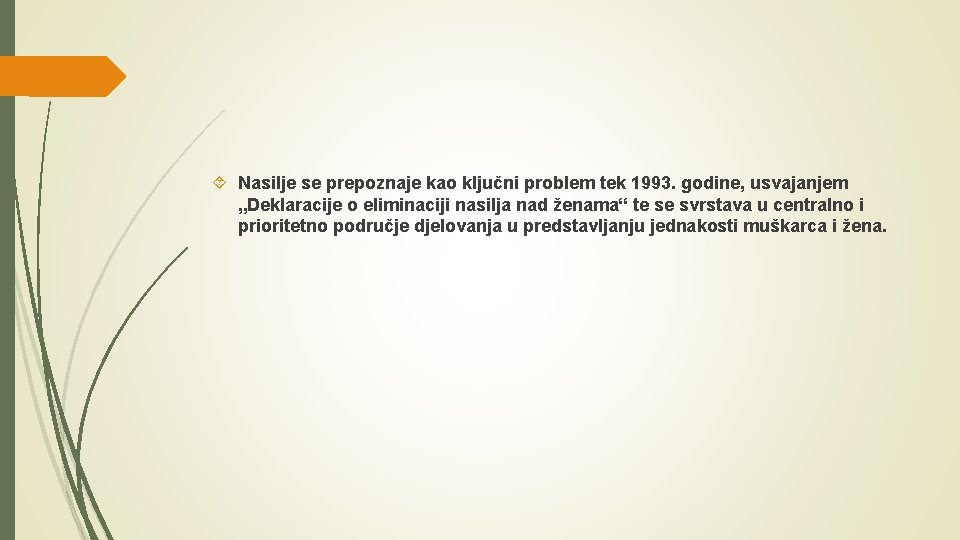  Nasilje se prepoznaje kao ključni problem tek 1993. godine, usvajanjem „Deklaracije o eliminaciji