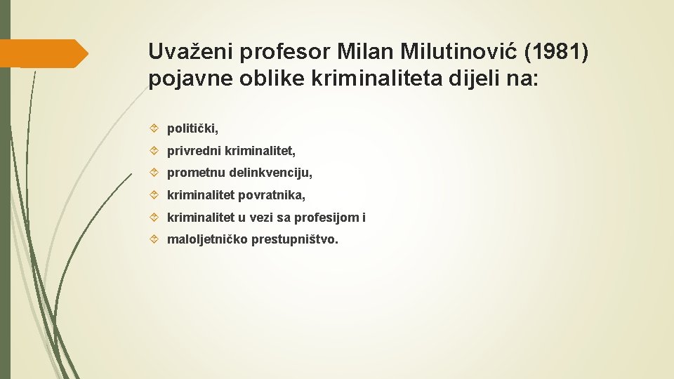 Uvaženi profesor Milan Milutinović (1981) pojavne oblike kriminaliteta dijeli na: politički, privredni kriminalitet, prometnu