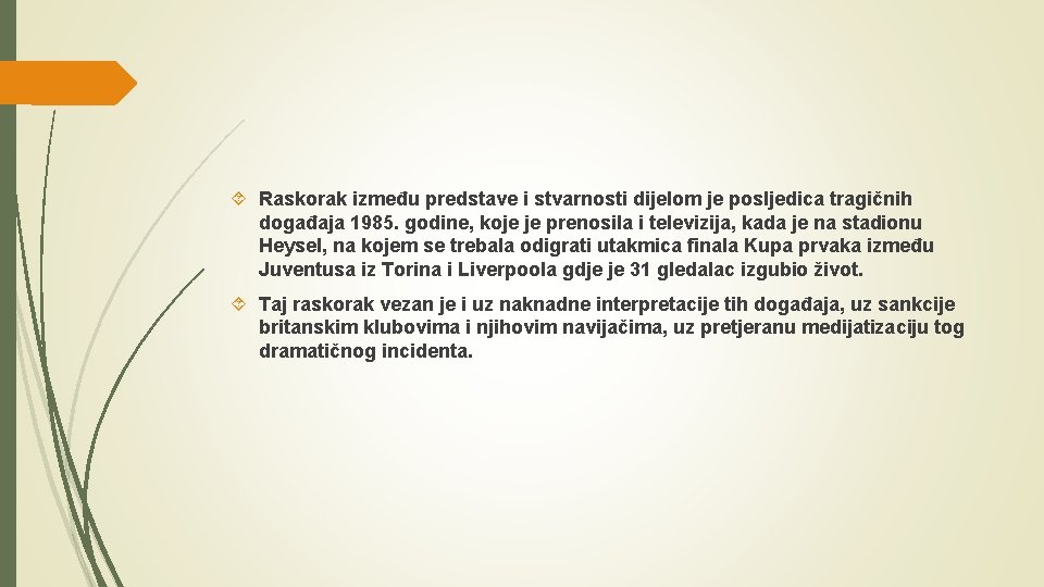  Raskorak između predstave i stvarnosti dijelom je posljedica tragičnih događaja 1985. godine, koje